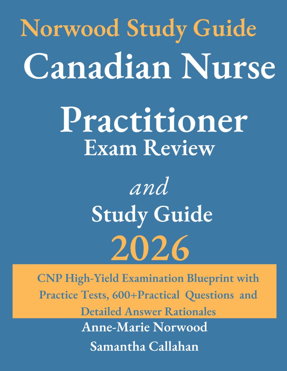 Canadian Nurse Practitioner Exam Review and Study Guide 2026: CNP High-Yield Examination Blueprint with Practice Tests, 600+Practical Questions and Detailed Answer Rationales