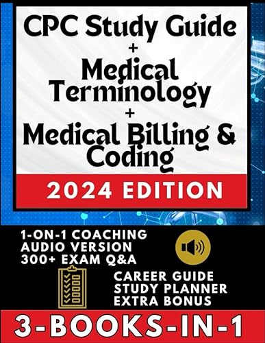 CPC STUDY GUIDE + MEDICAL BILLING &amp; CODING + MEDICAL TERMINOLOGY (3-BOOKS-IN-1): The All-in-One Medical Coding Solution with 1-ON-1 SUPPORT, CASE STUDIES, AUDIO VERSION, JOB &amp; CAREER TIPS + Q&amp;A