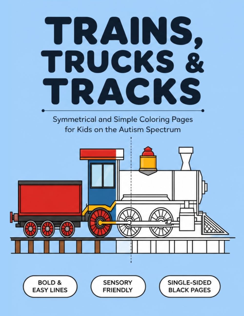 Trains, Trucks, and Tracks Coloring Book: Symmetrical and Simple Coloring Pages for Kids on the Autism Spectrum | Bold Lines and Big Outlines of Vehicles to Support Sensory Regulation and Calm