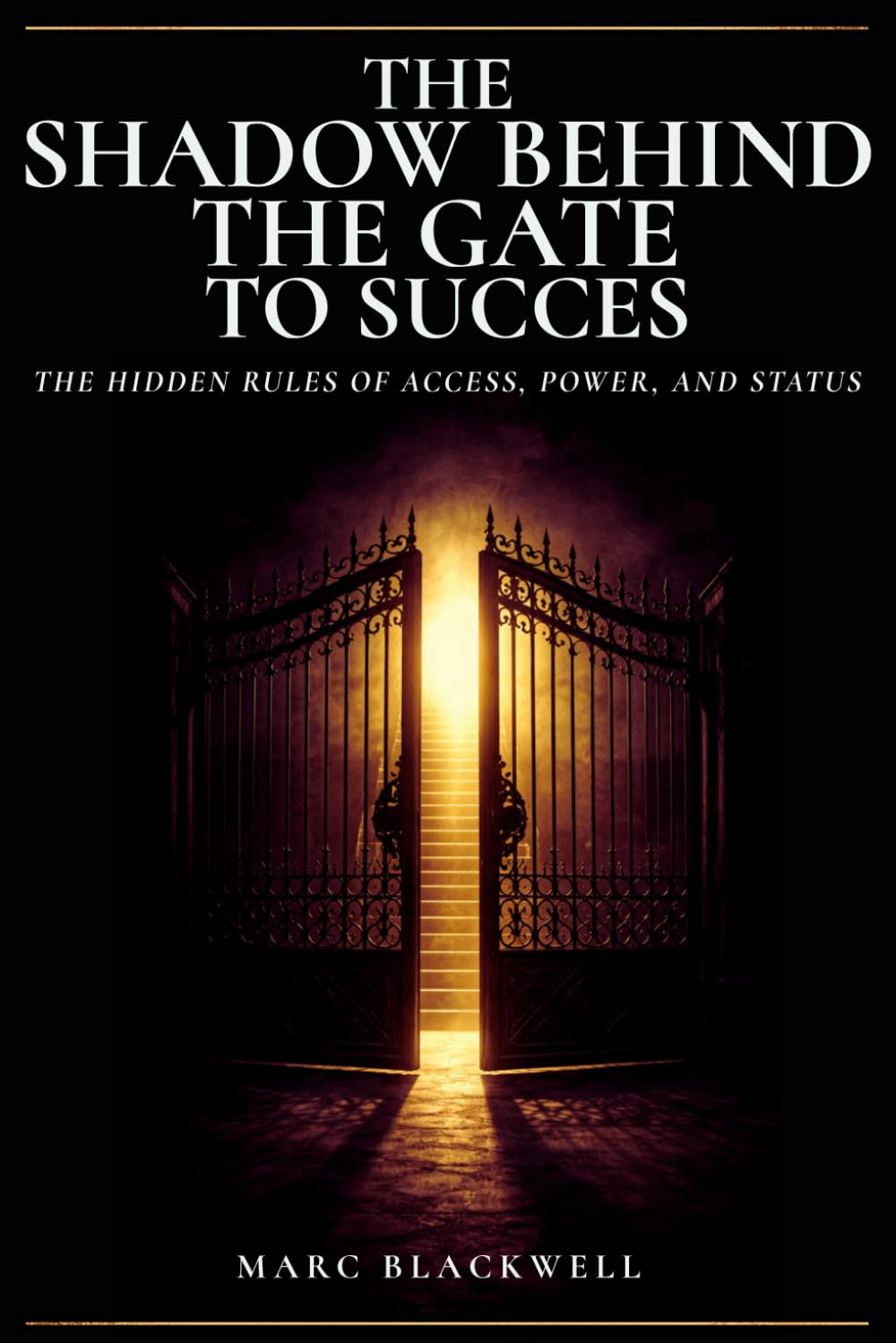 The Shadow Behind the Gate to Success: The Hidden Rules of Access, Power, and Status