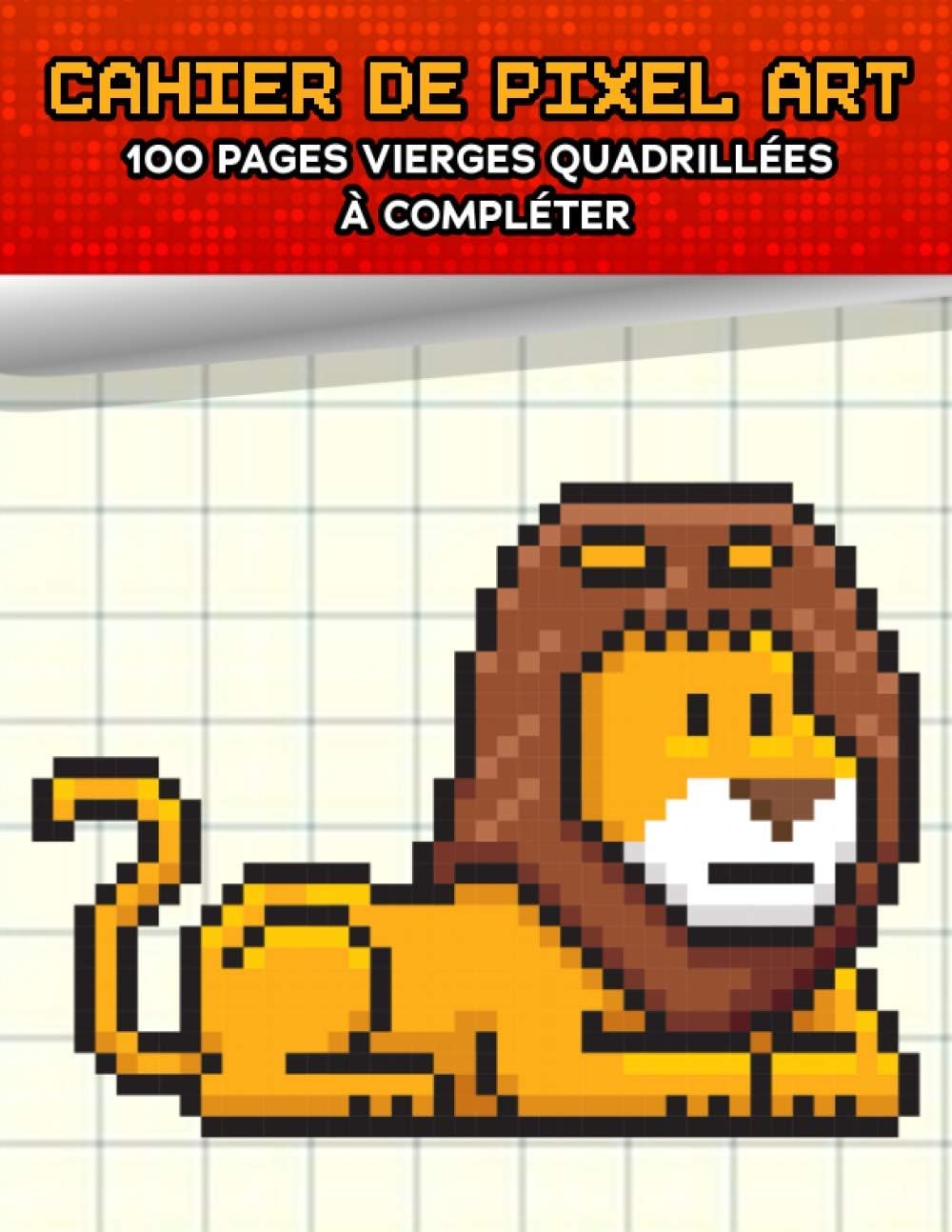 CAHIER de PIXEL ART - 100 pages vierges quadrillées à compléter: idée cadeau qui fera plaisir aux enfants, ado fille et garçon comme aux adultes / parfait pour apprendre l'art du pixel
