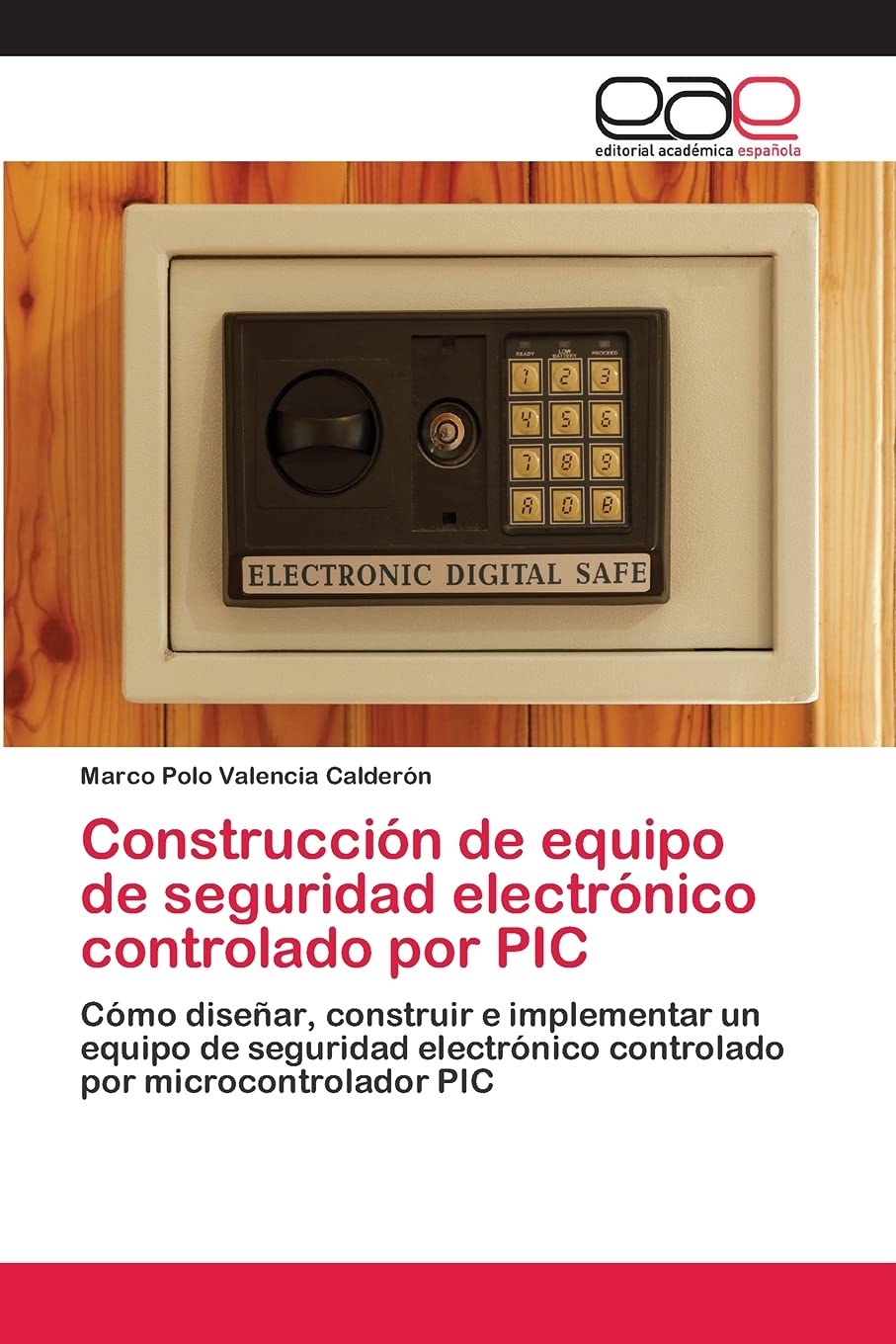Construcción de equipo de seguridad electrónico controlado por PIC: Cómo diseñar, construir e implementar un equipo de seguridad electrónico controlado por microcontrolador PIC