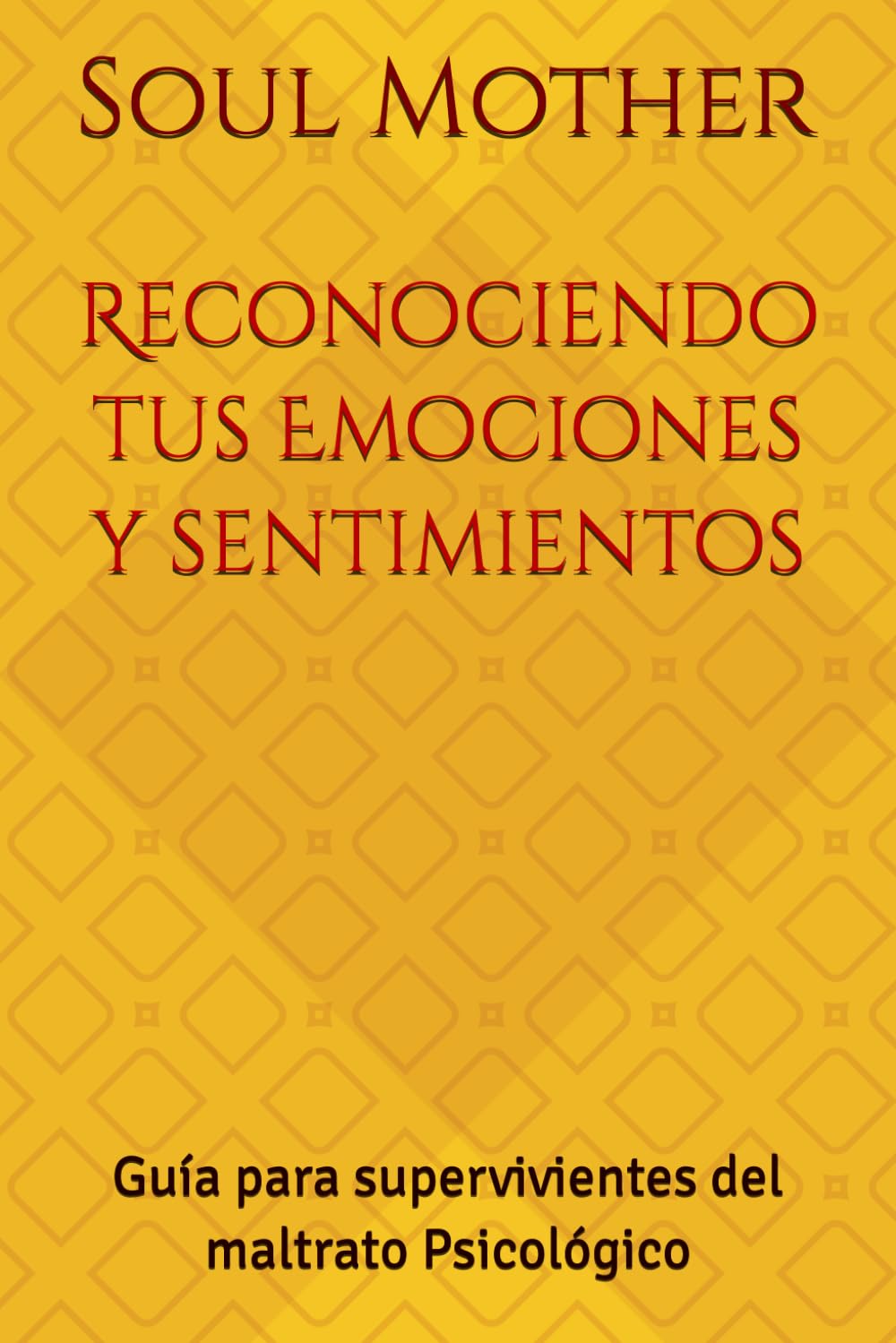 Reconociendo tus Emociones y sentimientos: Guía para supervivientes del maltrato Psicológico