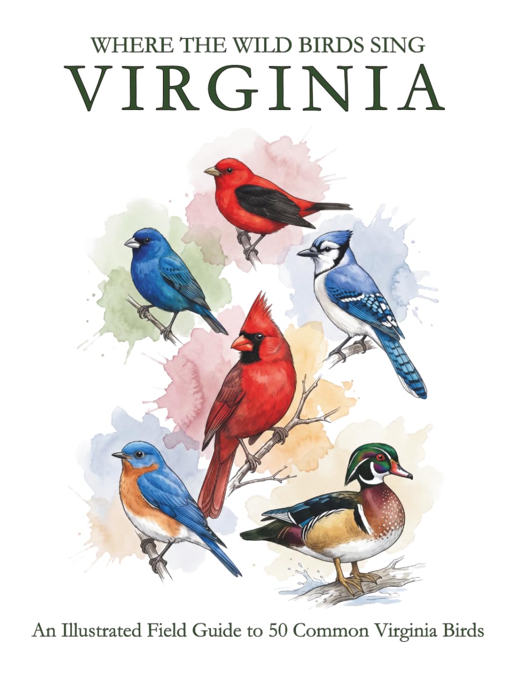 Virginia: Where the Wild Birds Sing: An Illustrated Field Guide to 50 Common Virginia Birds