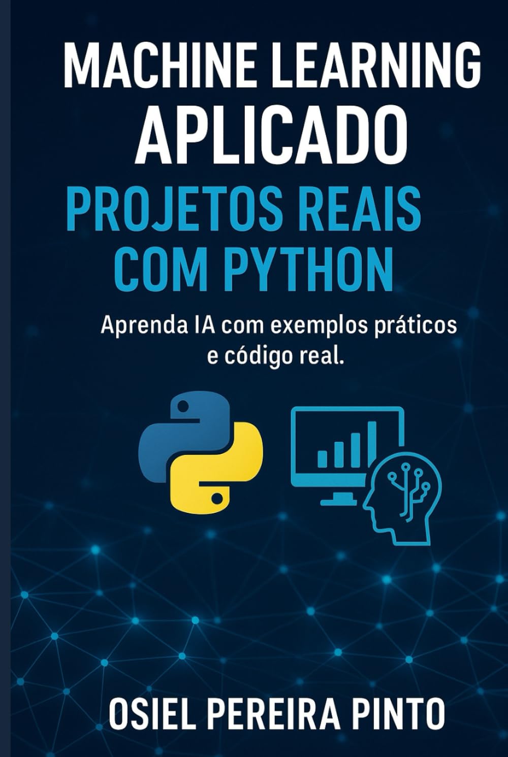 Machine Learning Aplicado: Aprenda IA com exemplos práticos e código real.