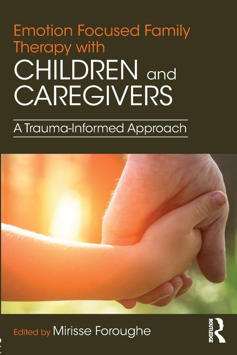 Emotion Focused Family Therapy with Children and Caregivers: A Trauma-Informed Approach
