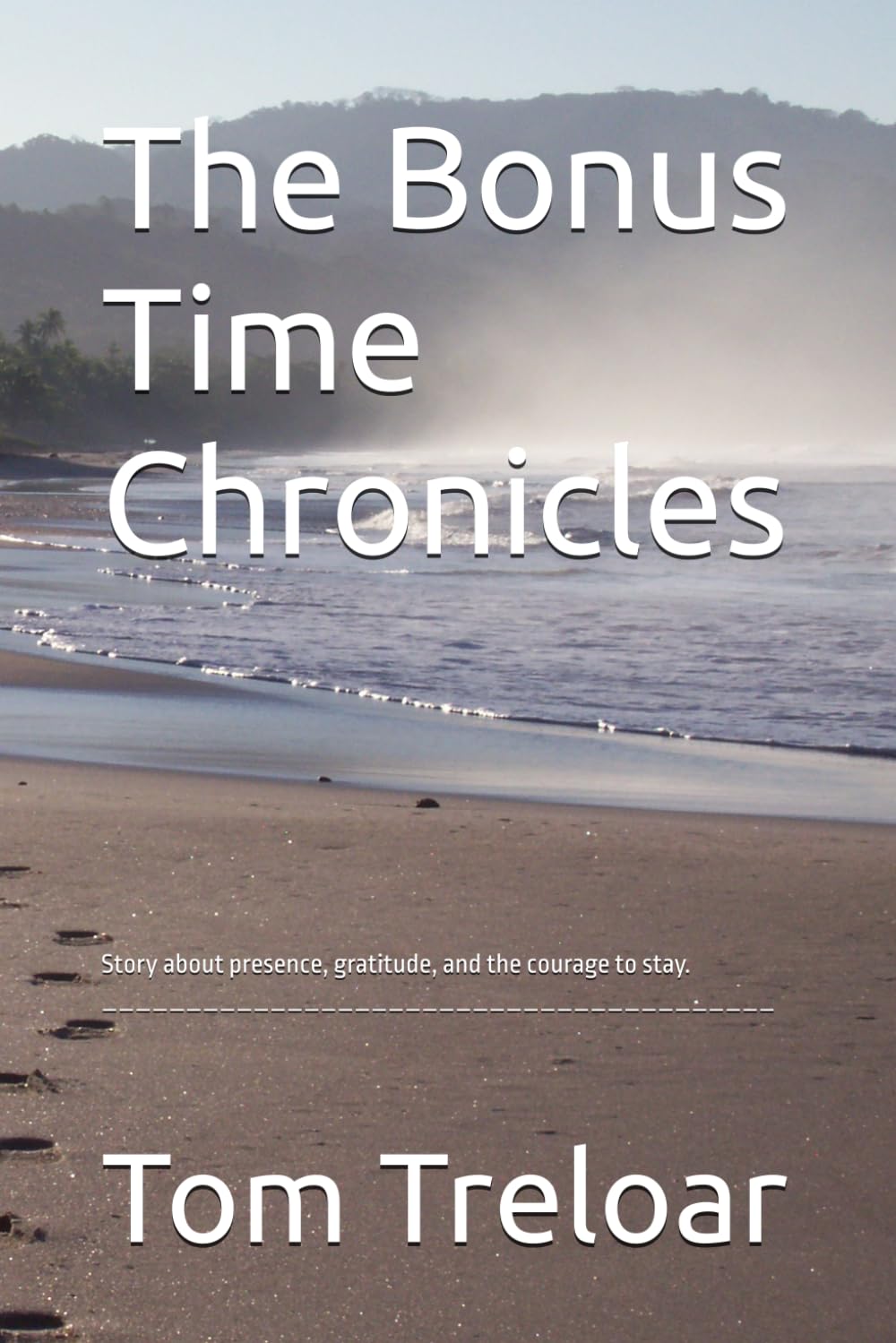 The Bonus Time Chronicles: Story about presence, gratitude, and the courage to stay. ________________________________________