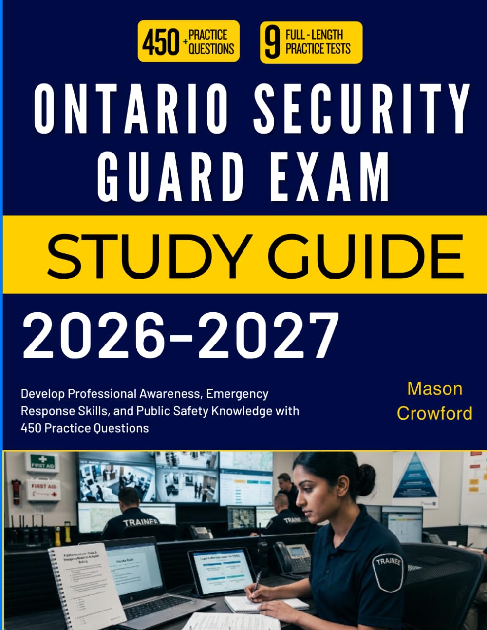 ONTARIO SECURITY GUARD EXAM STUDY GUIDE: Develop Professional Awareness, Emergency Response Skills, and Public Safety Knowledge with 450 Practice Questions