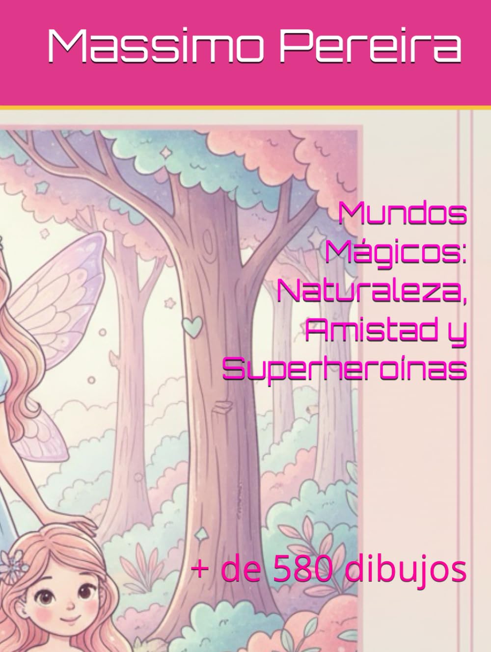 Mundos Mágicos: Naturaleza, Amistad y Superheroínas: + de 580 dibujos (VAMOS A COLOREAR)