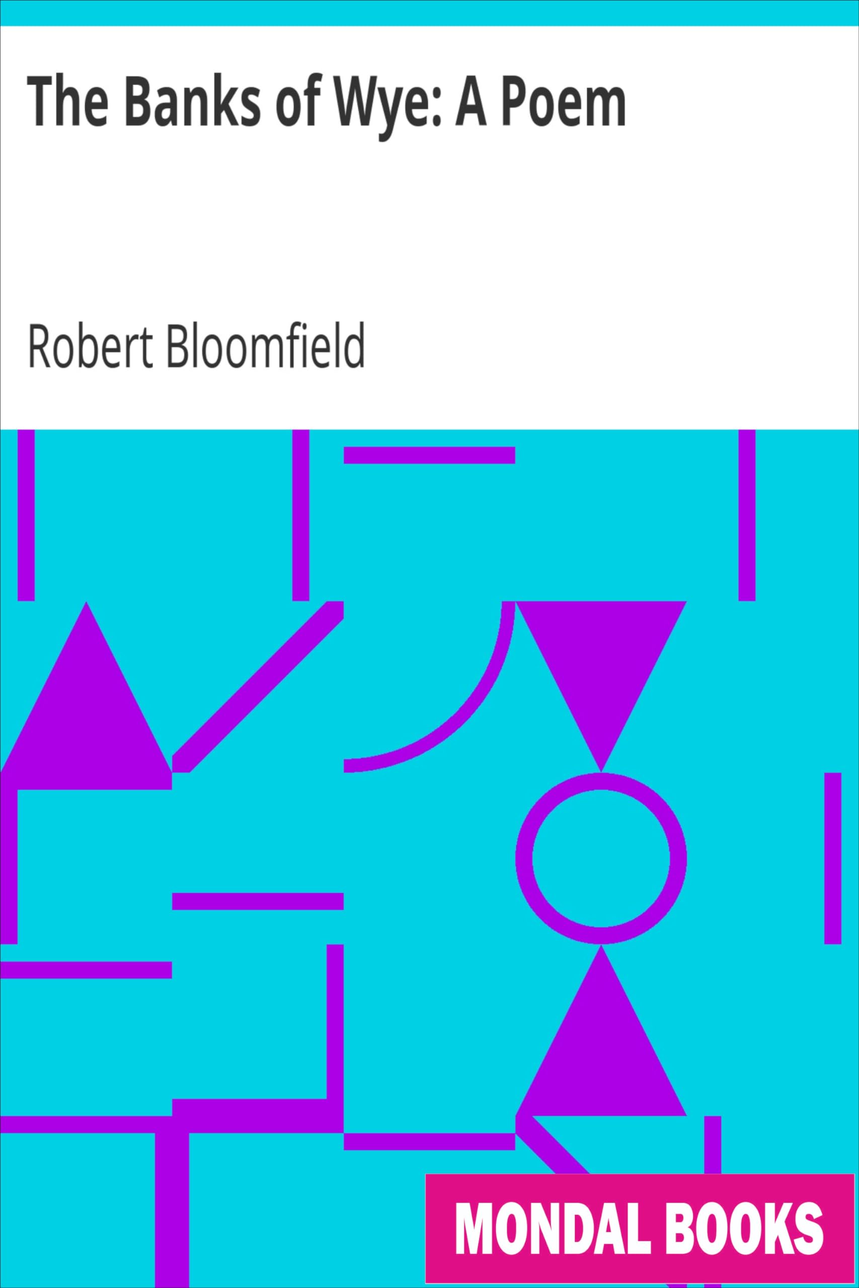 The Banks of Wye: A Poem by Robert Bloomfield (MB9047) Reprint Edition by Mondal Books
