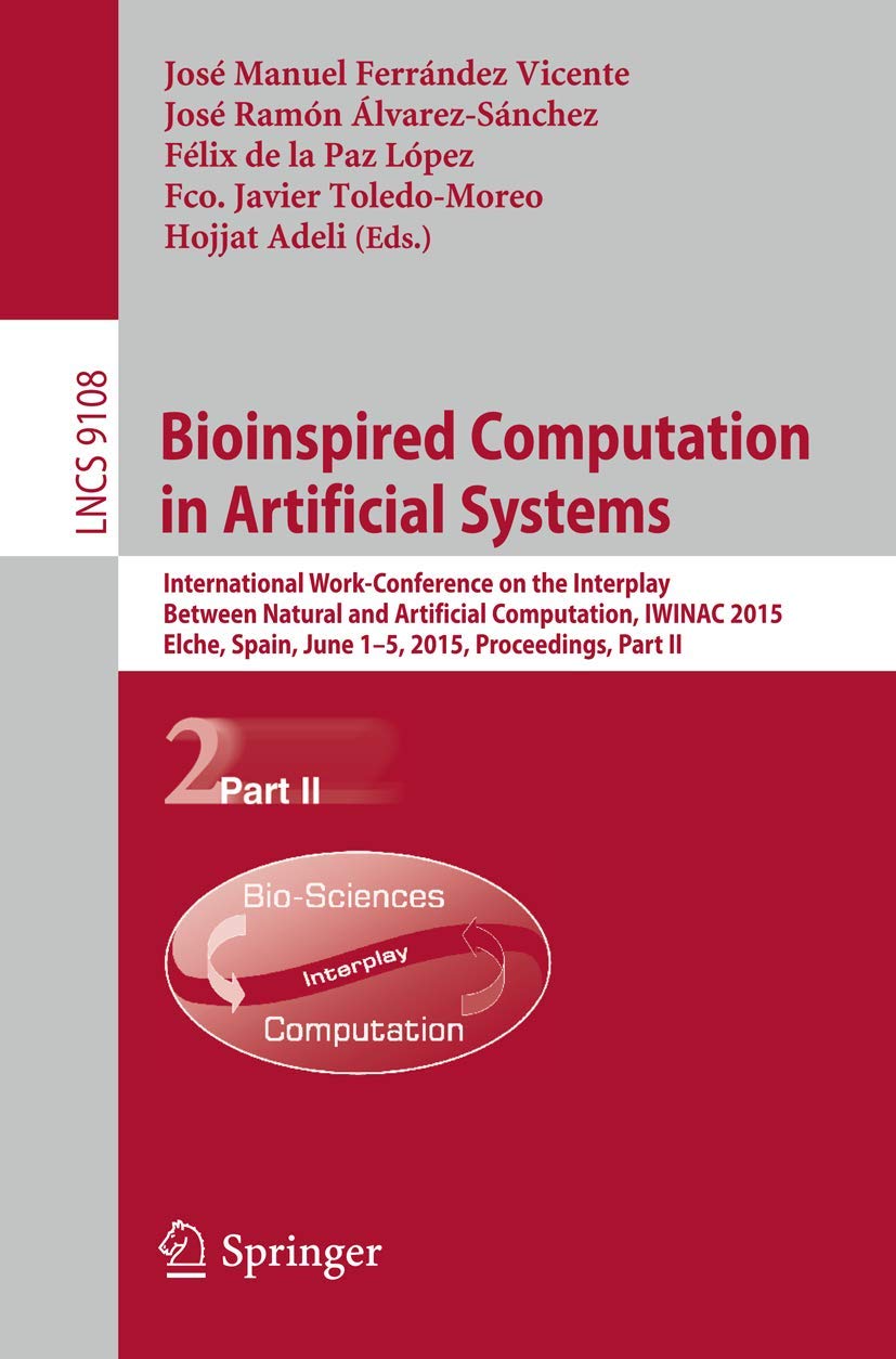 Bioinspired Computation in Artificial Systems: International Work-Conference on the Interplay Between Natural and Artificial Computation, IWINAC 2015, ... Computer Science and General Issues)