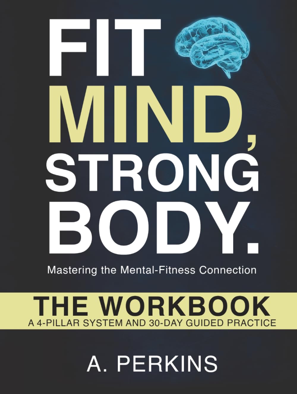 Fit Mind, Strong Body — The Workbook: A 4-Pillar System and 30-Day Guided Practice