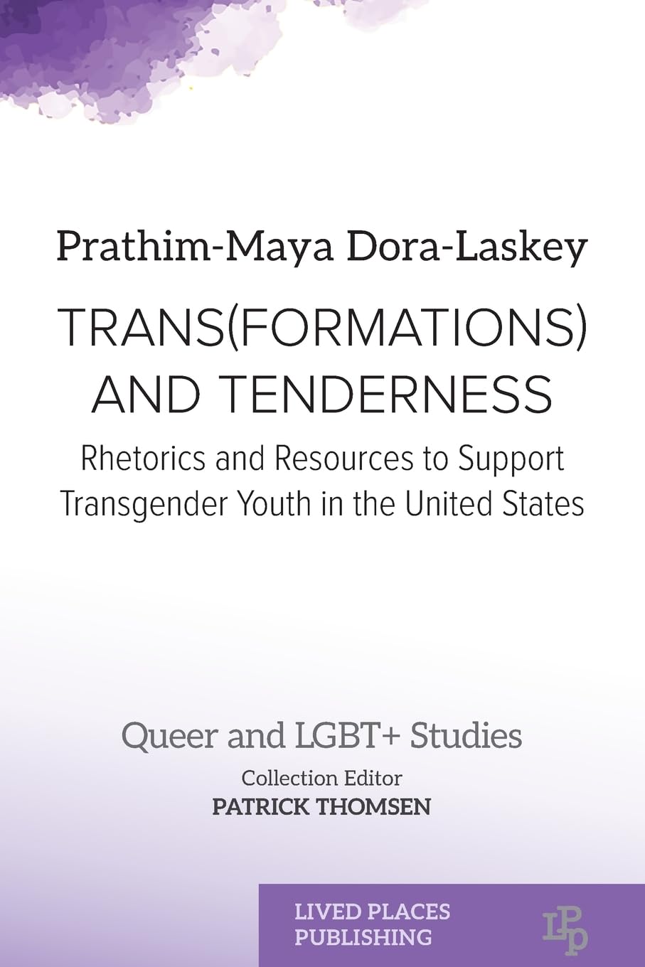 Trans(formations) and Tenderness: Rhetorics and Resources to Support Transgender Youth in the United States (Queer and Lgbt+ Studies)