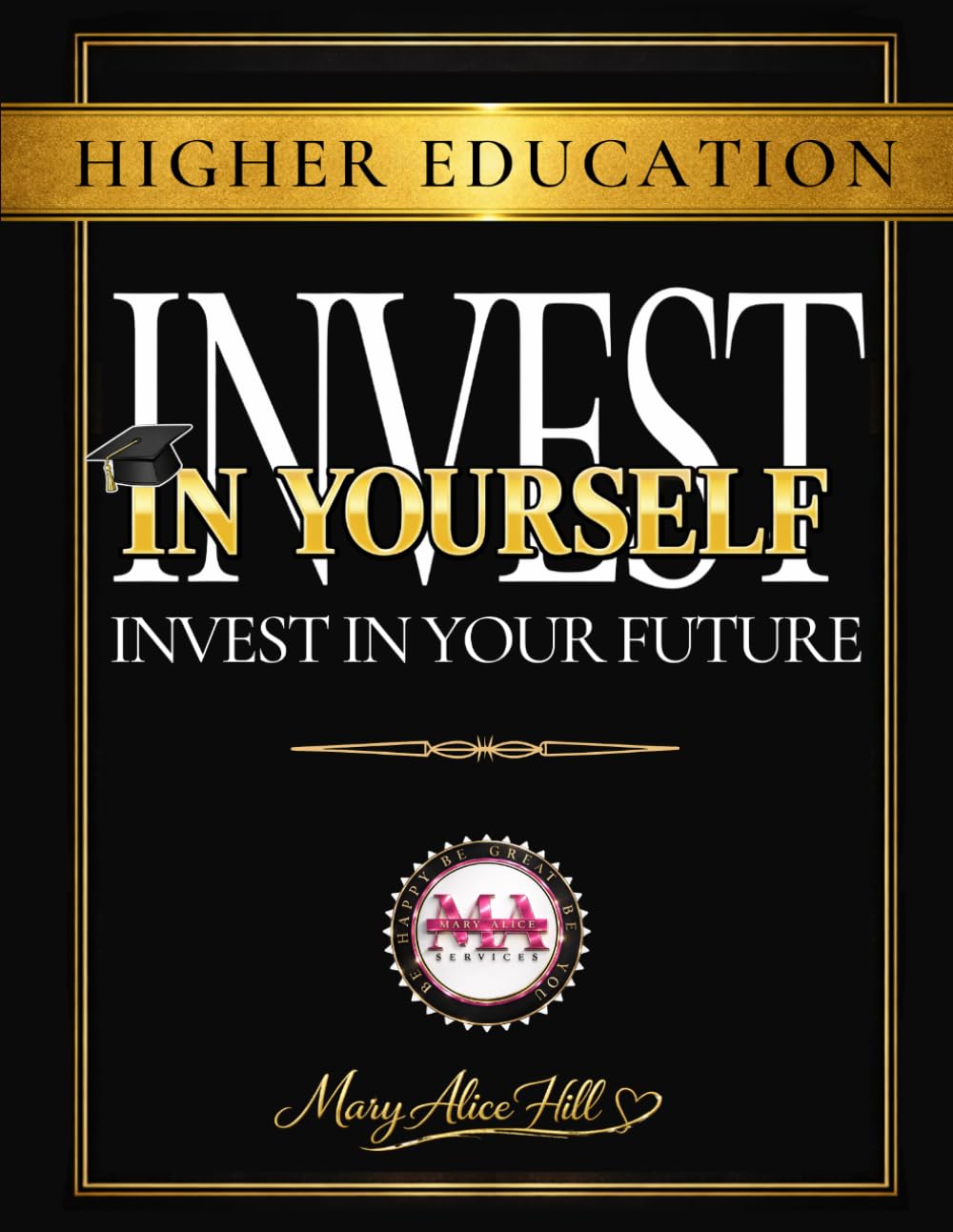 Higher Education: Invest in Yourself; Invest in your Future      Paperback – December 11, 2024