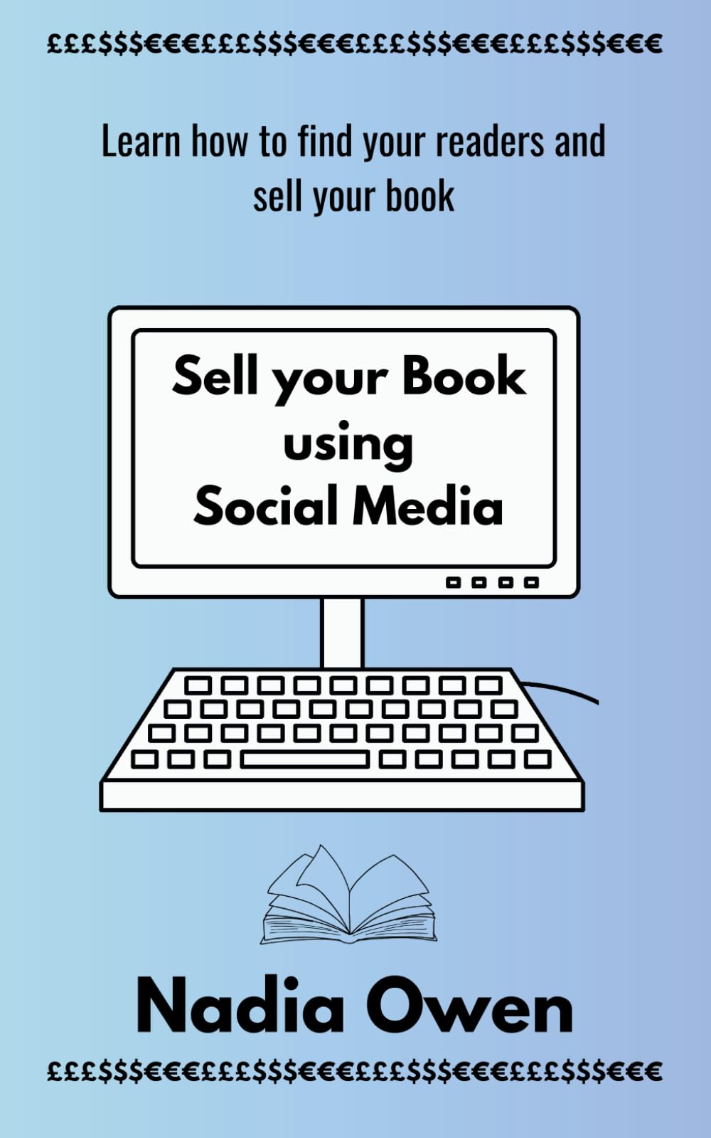 Sell your book using social media: Learn how to find your readers and sell your book