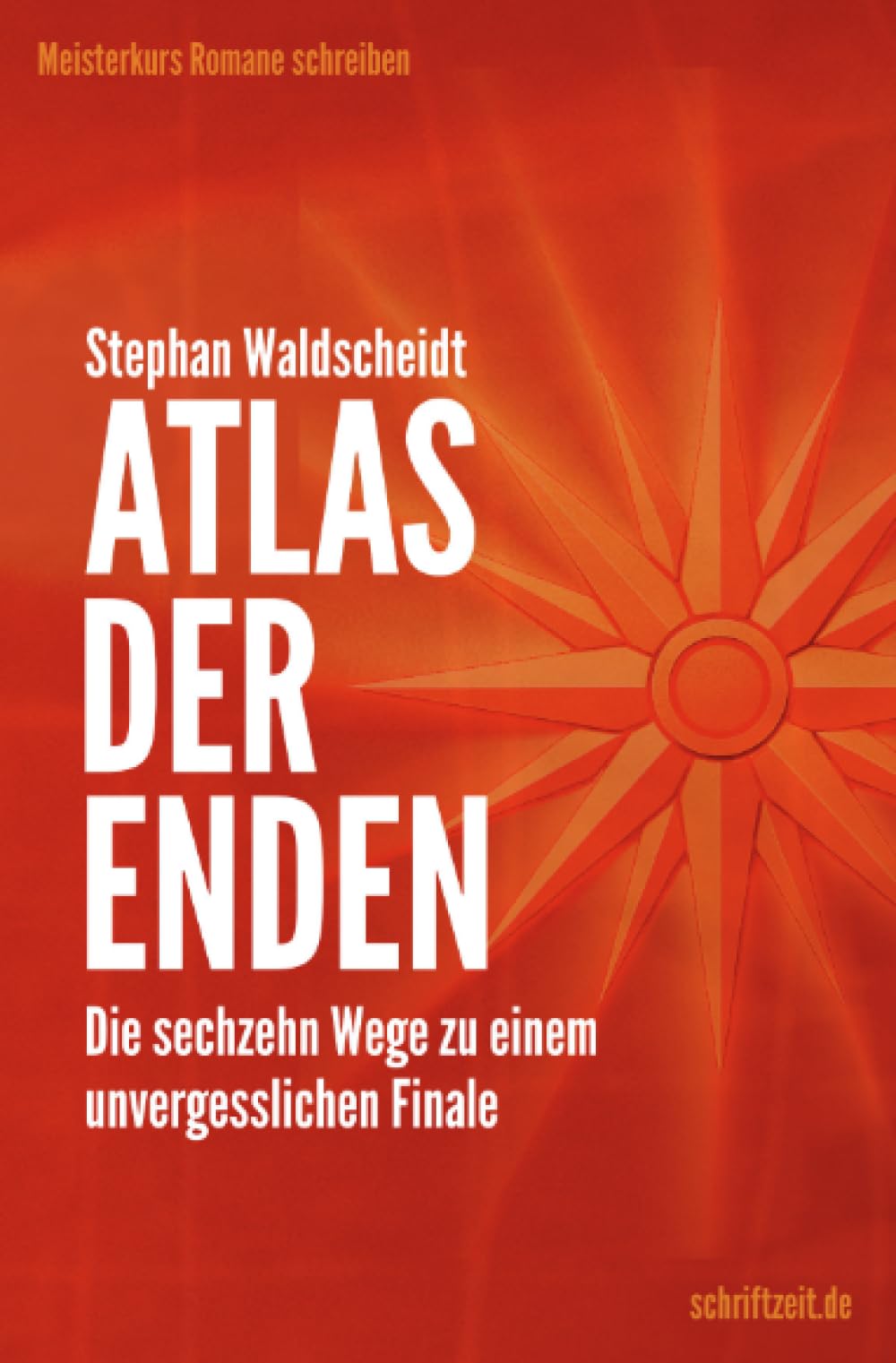 ATLAS DER ENDEN: Die sechzehn Wege zu einem unvergesslichen Finale (Meisterkurs Romane schreiben)