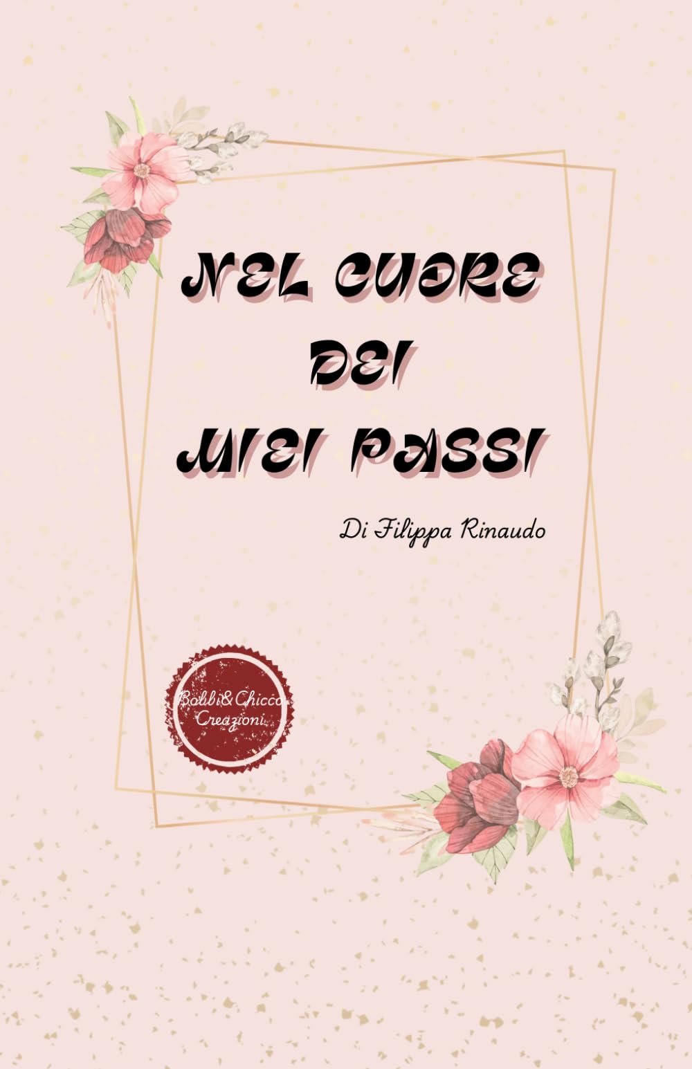 Nel cuore dei miei passi: Poesie illustrate per accompagnare la crescita interiore di una ragazza