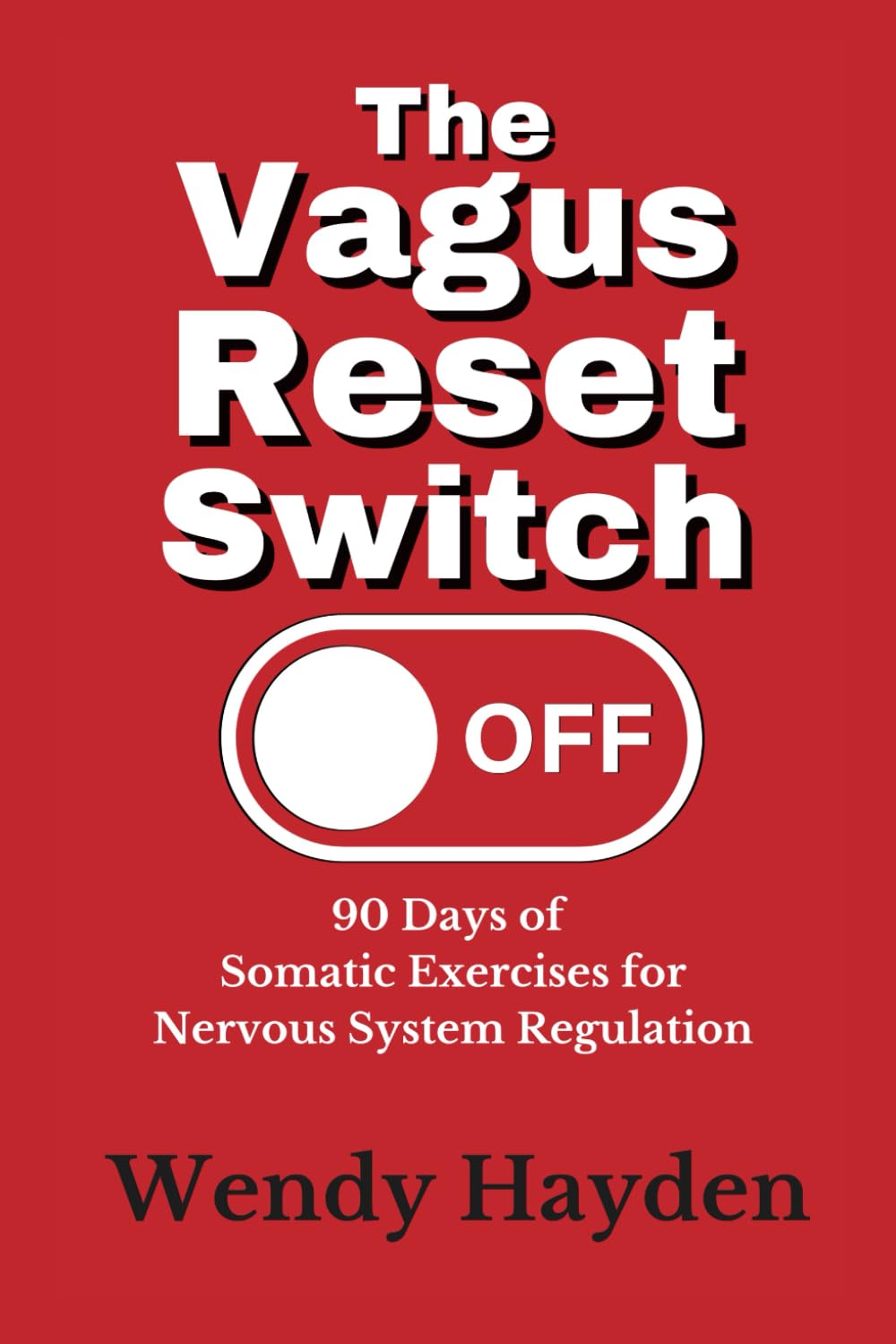 The Vagus Reset Switch: 90 Days of Somatic Exercises for Nervous System Regulation (The Vagus Nerve)
