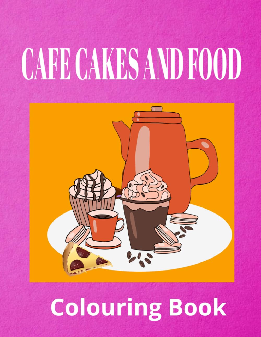 CAFE CAKES AND FOOD Colouring Book