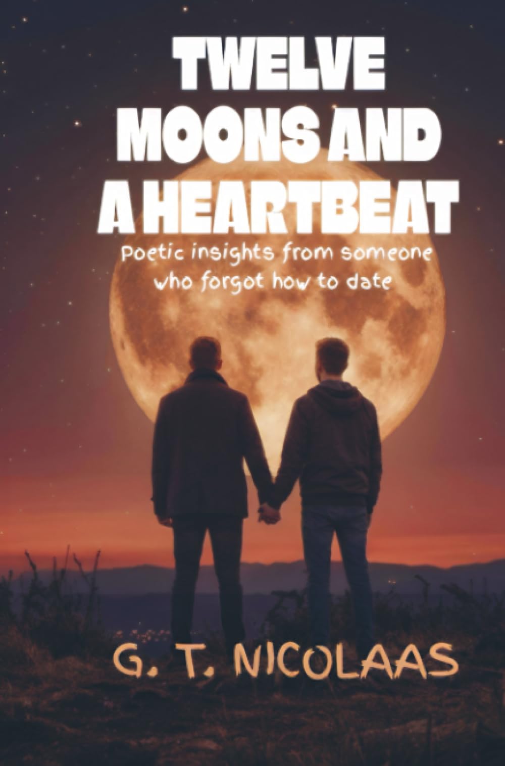 Twelve Moons And A Heartbeat: Poetic Insights From Someone Who Forgot How To Date