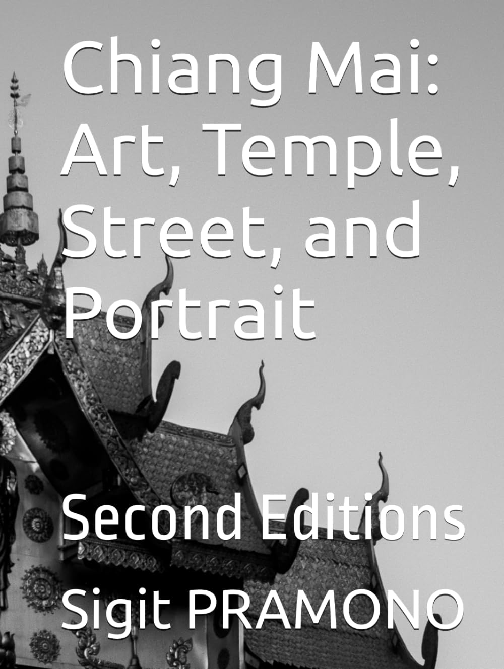 Chiang Mai: Art, Temple, Street, and Portrait: Second Editions