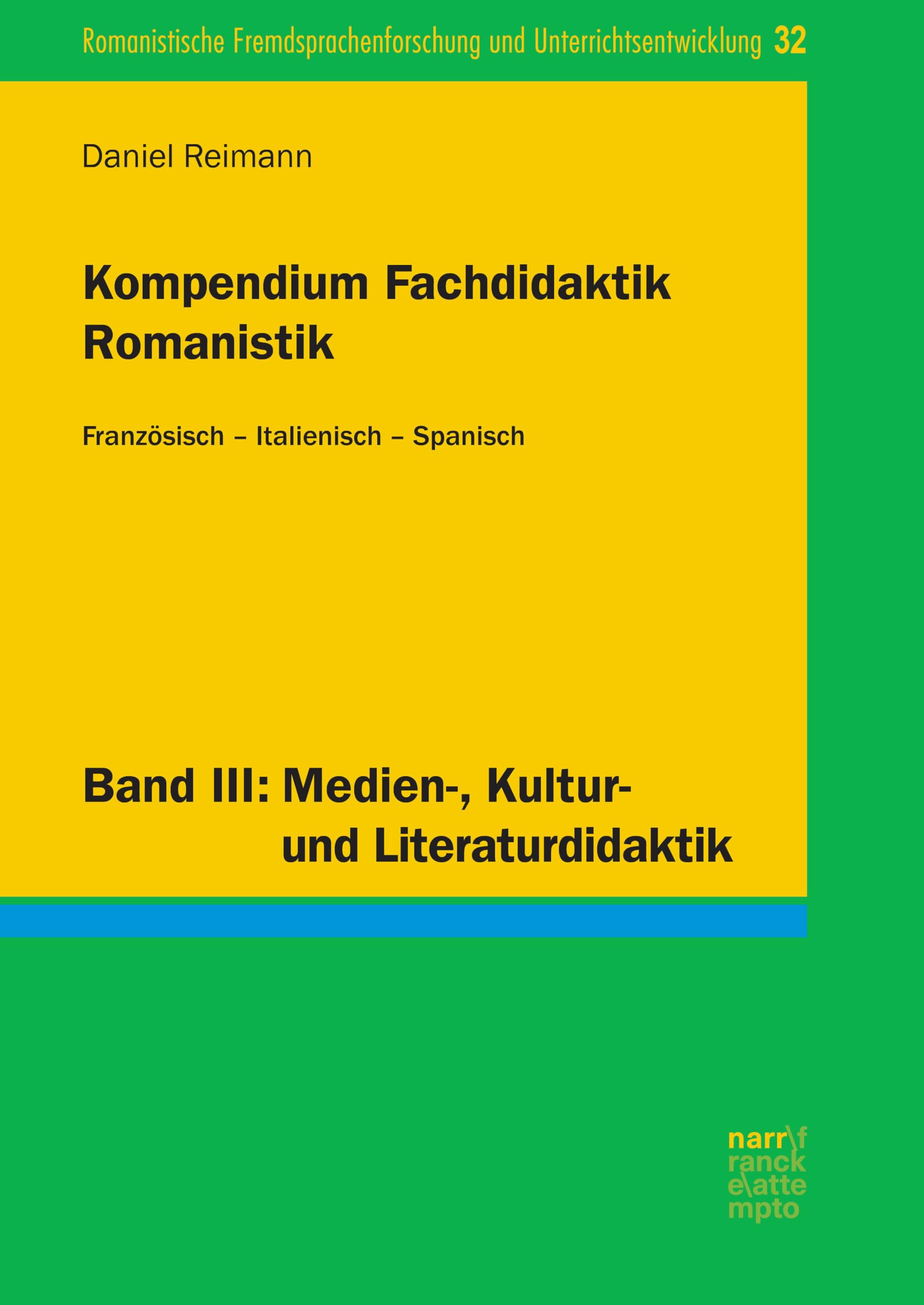 Kompendium Fachdidaktik Romanistik. Französisch – Italienisch – Spanisch: Band III: Medien-, Kultur- und Literaturdidaktik (Romanistische Fremdsprachenforschung und Unterrichtsentwicklung 32)