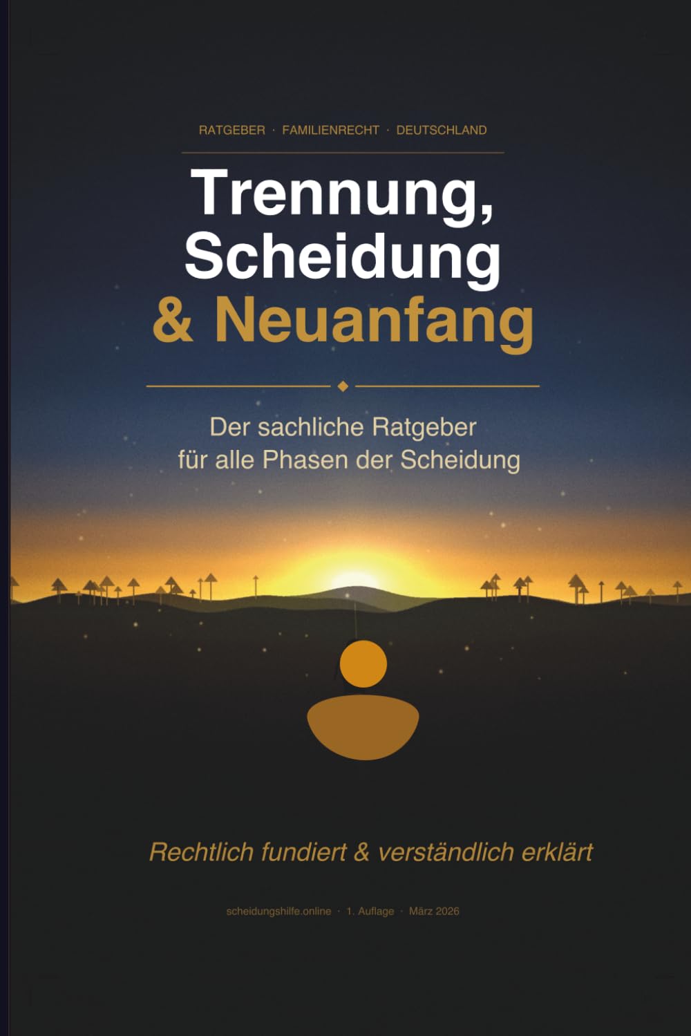 Trennung, Scheidung & Neuanfang – Der sachliche Ratgeber für alle Phasen: Rechtlich fundiert, verständlich erklärt | Mit Checklisten, Glossar und aktuellen Werten (Stand 2026)