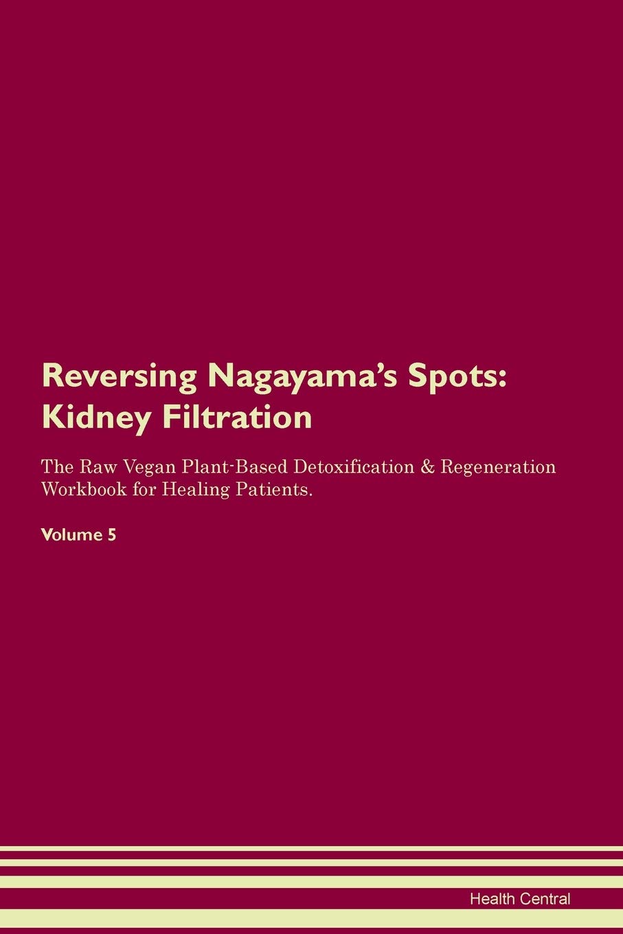 Reversing Nagayama's Spots: Kidney Filtration The Raw Vegan Plant-Based Detoxification & Regeneration Workbook for Healing Patients. Volume 5 Paperback – Import, 20 September 2019