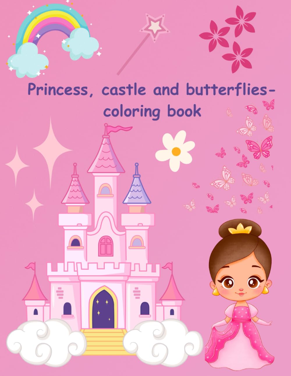 Princess, castle and butterflies- coloring book for girls ages 4-8: Cute and delightful illustrations of- princess, flowers, butterflies, castle and many more.