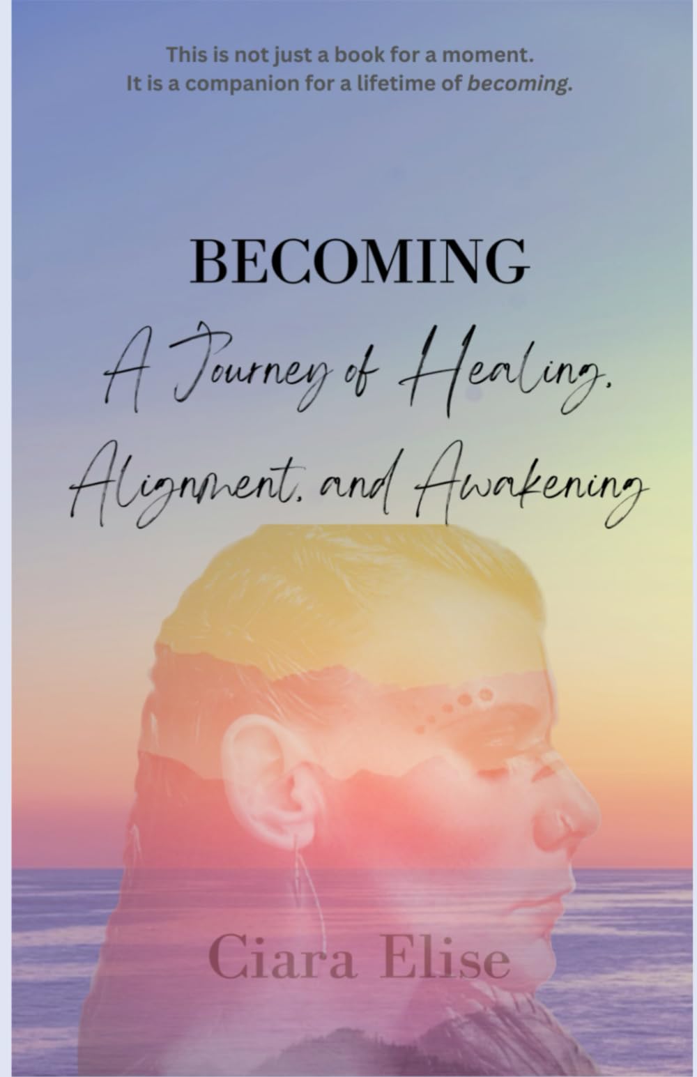 Becoming: A Journey of Healing, Alignment, and Awakening