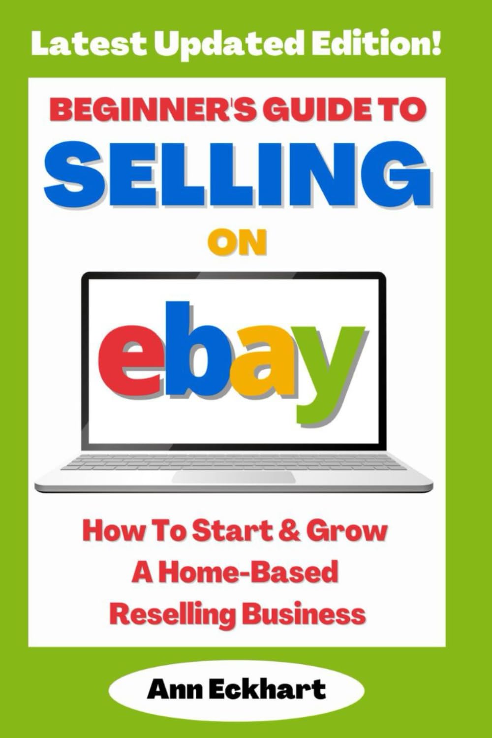 Beginner's Guide To Selling On eBay: How To Start & Grow A Home-Based Reselling Business - 2025 Edition (eBay Books)