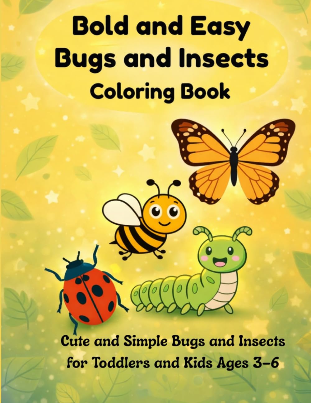 Bold and Easy Bugs and Insects Coloring Book: Cute and Simple Bugs for Toddlers and Kids Ages 3–6