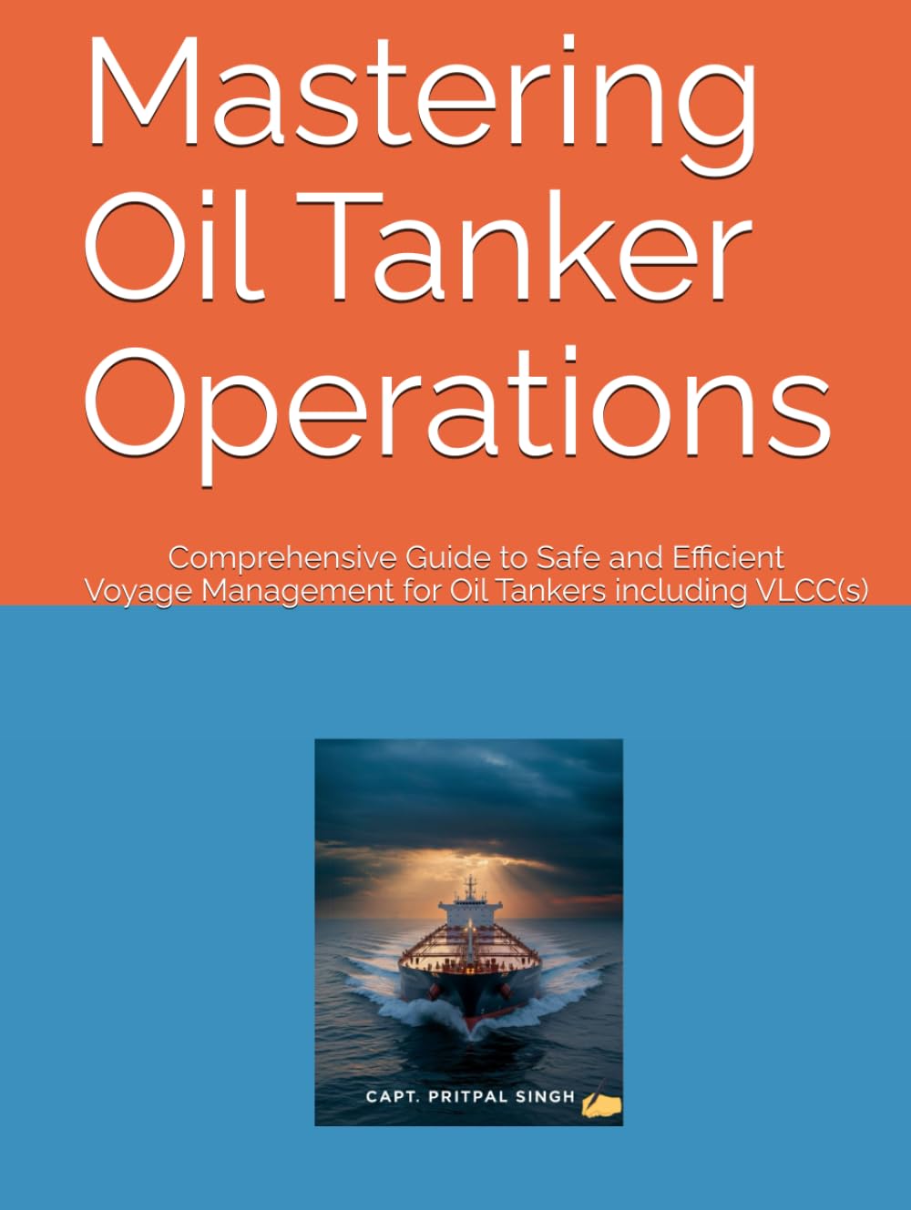 Mastering Oil Tanker Operations: Comprehensive Guide to Safe and Efficient Voyage Management for Oil Tankers including VLCC(s) (The Maritime Professional Development Series)