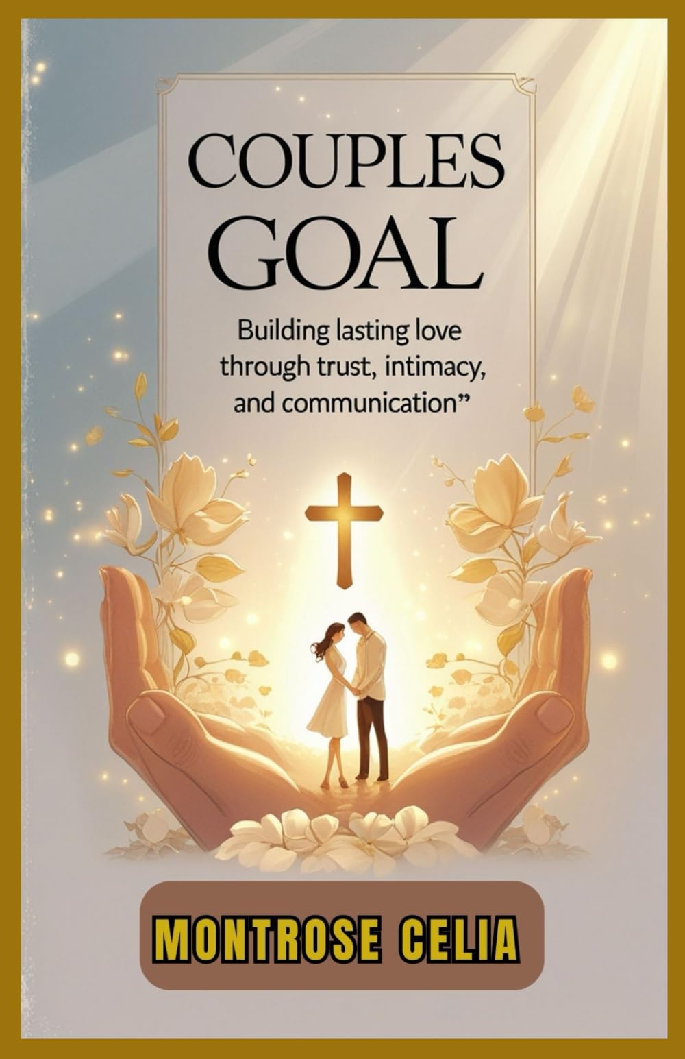 COUPLES GOAL: Building lasting love through trust, intimacy, and communication
