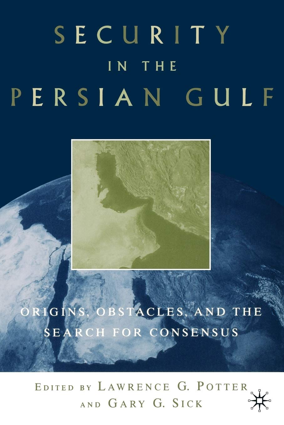 Security in the Persian Gulf: Origins, Obstacles, and the Search for Consensus