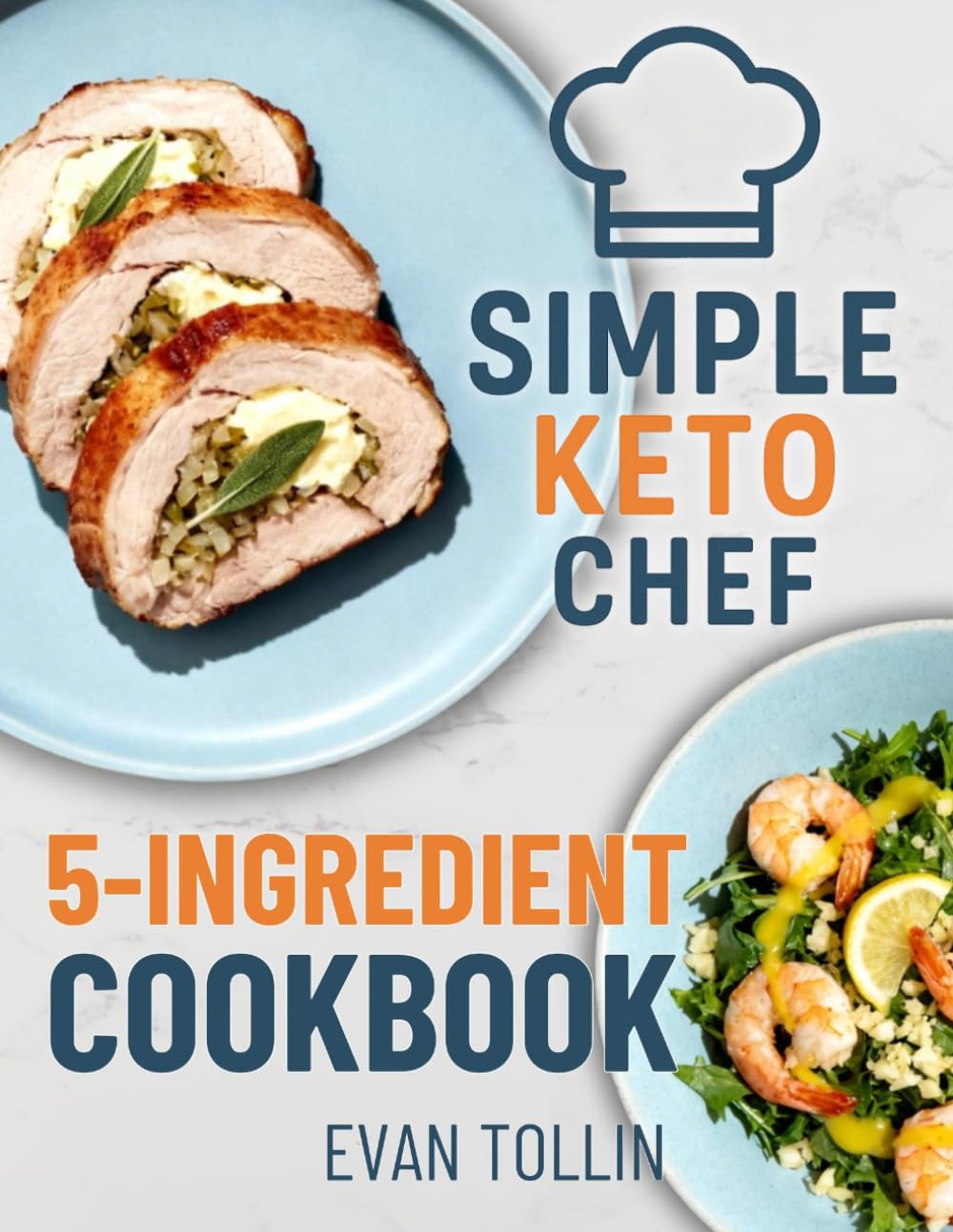 Simple Keto Chef 5-Ingredient Cookbook: 110 Simple Low-Carb Recipes With Five Ingredients Or Less To Lose Weight, Save Time, And Master Keto Cooking (