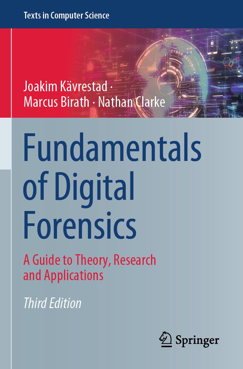 Fundamentals of Digital Forensics: A Guide to Theory, Research and Applications (Texts in Computer Science)