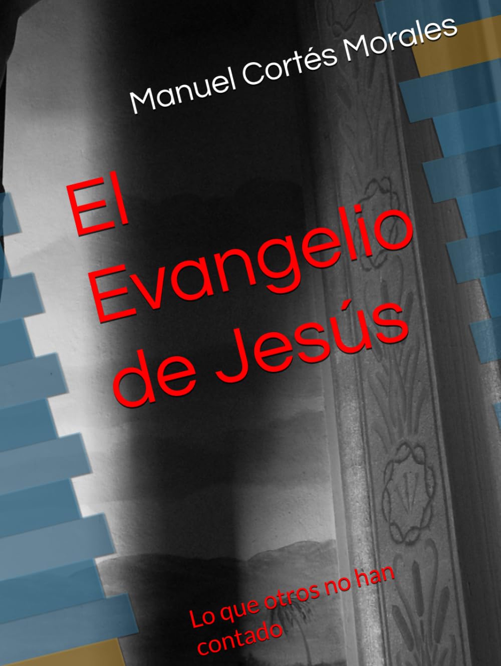 El Evangelio de Jesús: Lo que otros no han contado