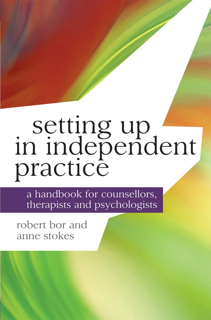 Setting up in Independent Practice: A Handbook for Counsellors, Therapists and Psychologists: 2 (Professional Handbooks in Counselling and Psychotherapy)