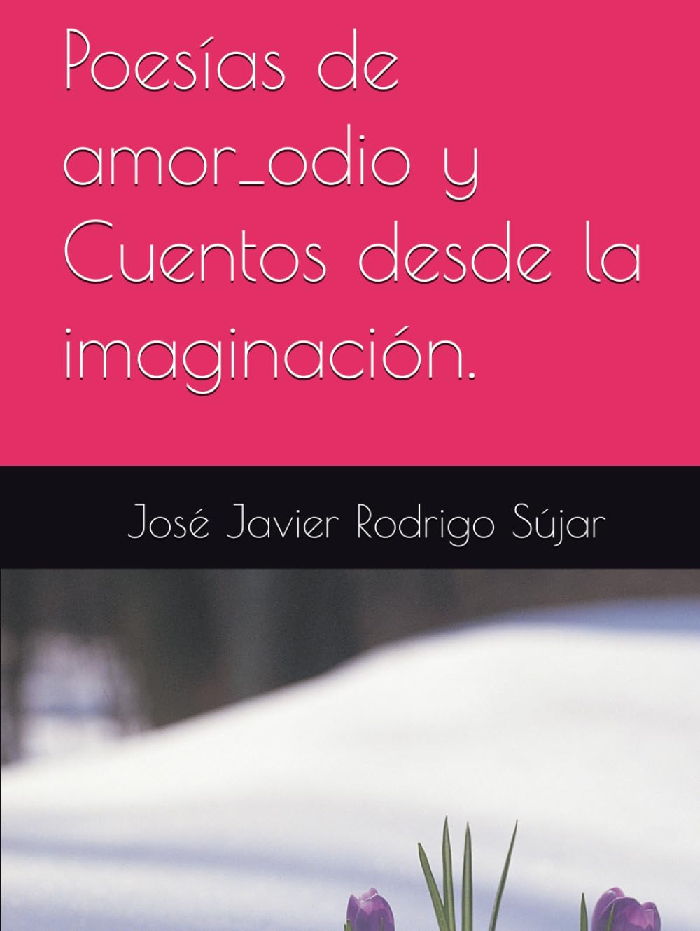 Poesías de amor-odio y Cuentos desde la imaginación.