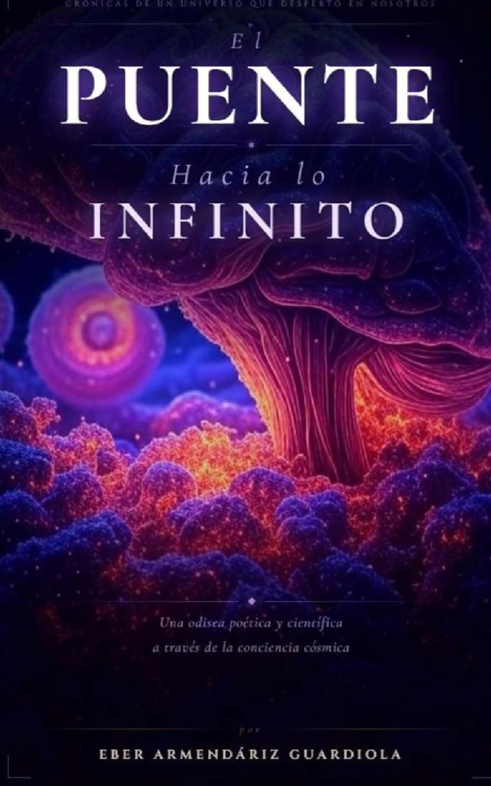 El puente hacia lo infinito: Crónicas de un universo que despertó en nosotros