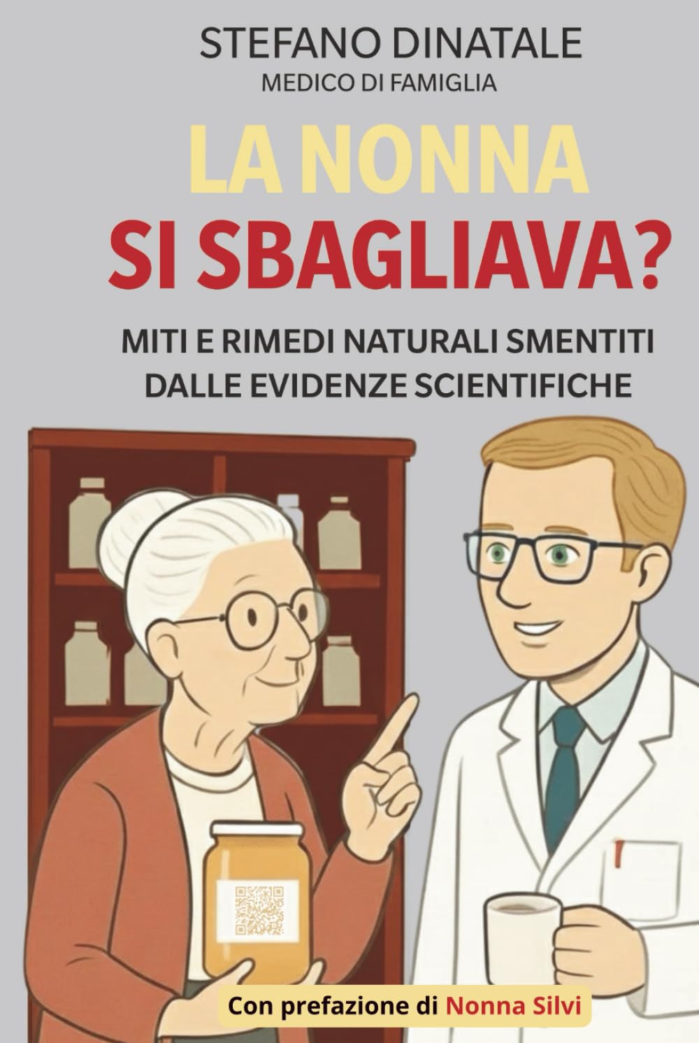 La Nonna si sbagliava?: I consigli della nonna alla prova della scienza: ciò che funziona davvero, senza illusioni.