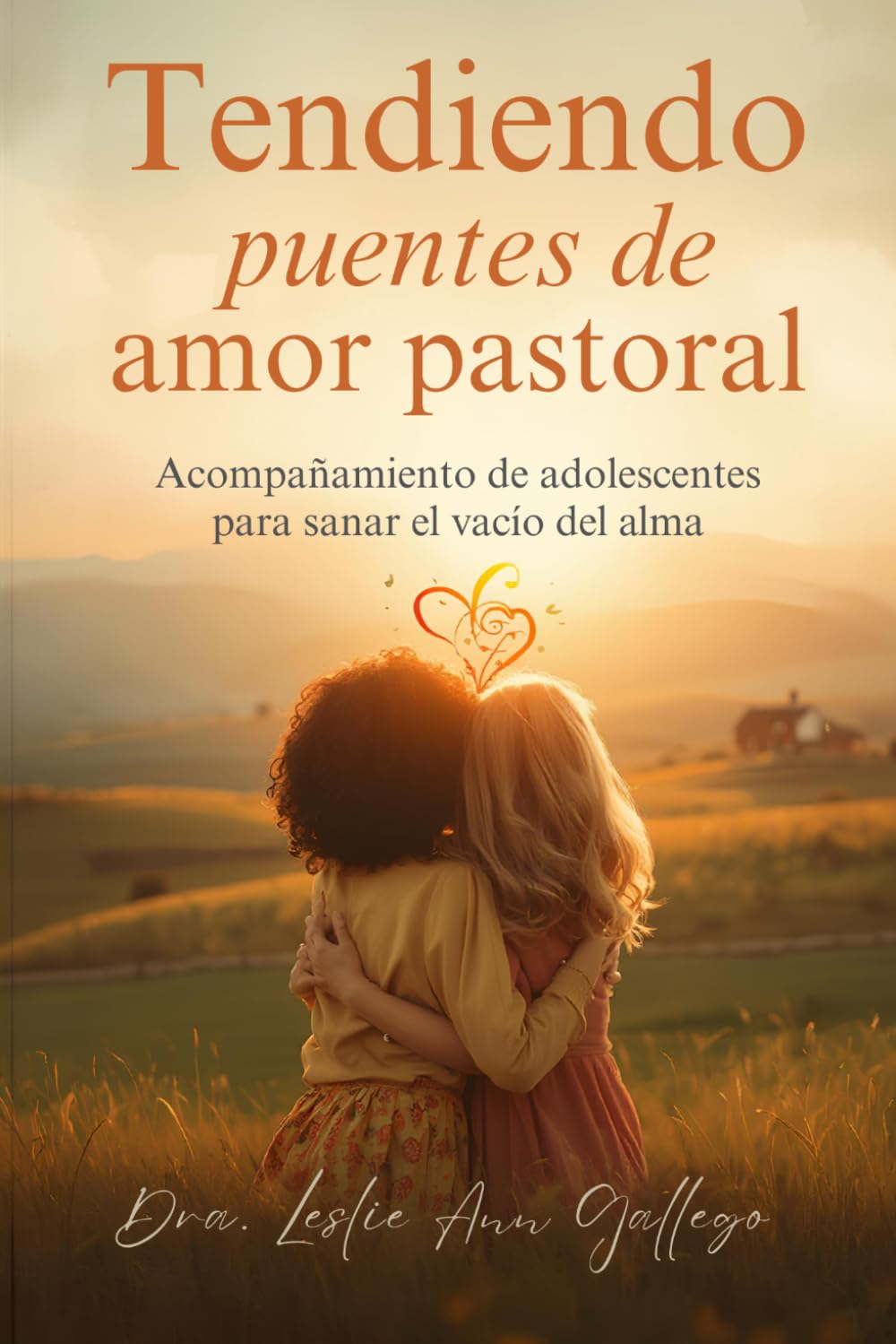 TENDIENDO PUENTES DE AMOR PASTORAL: Acompañamiento de Adolescentes para Sanar el Vacío del Alma