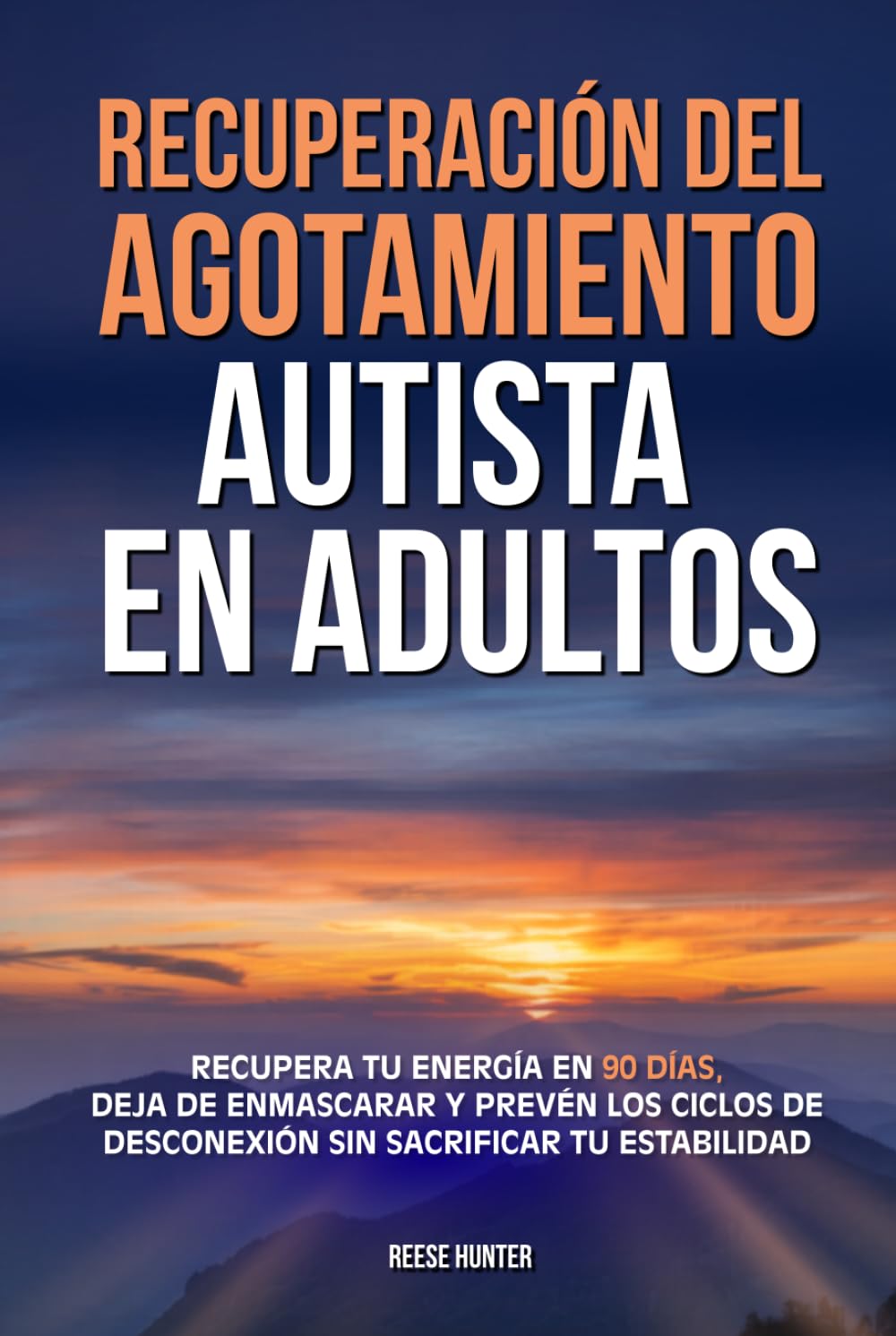 Recuperación del agotamiento autista en adultos: Recupera tu energía en 90 días, deja de enmascarar y prevén los ciclos de desconexión sin sacrificar tu estabilidad