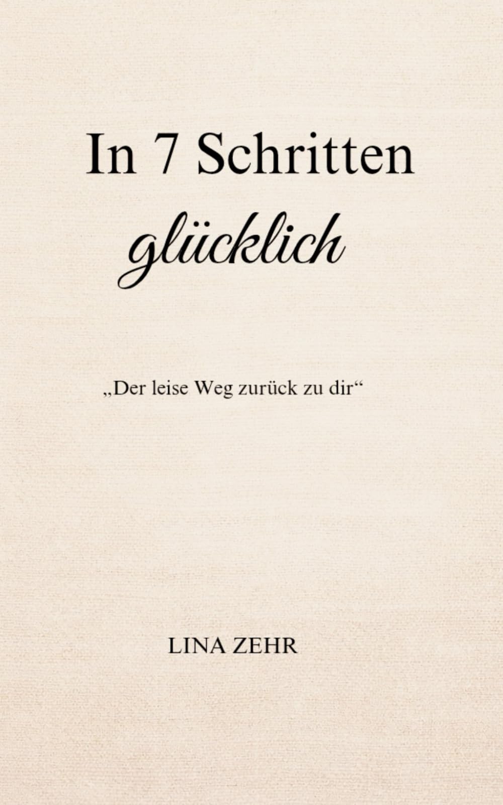In 7 Schritten glücklich: „Der leise Weg zurück zu dir“
