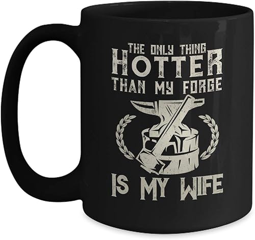Taza divertida de herrero  Only Thing Hotter than Forge Is My Wife  Taza de té de café negro de 11 onzas