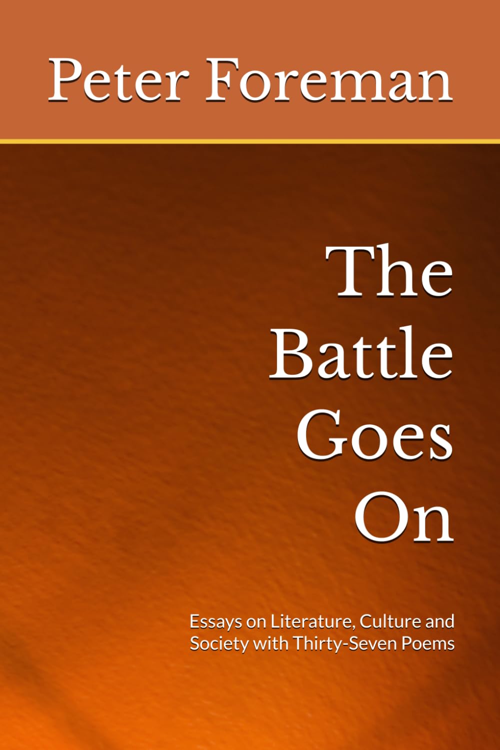 The Battle Goes On: Essays on Literature, Culture and Society with Thirty-Seven Poems