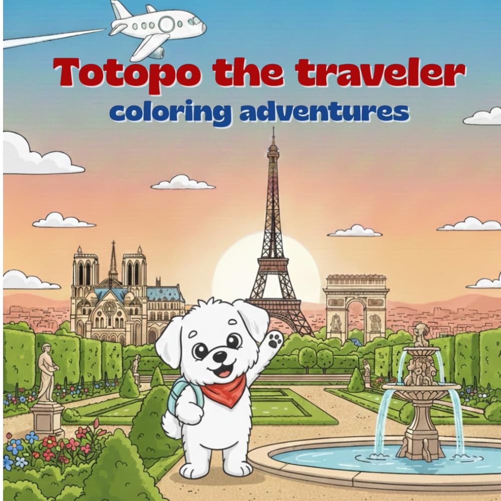 Totopo the traveler visits Paris: Coloring and Activity Book for Kids. Discover the Secrets of the City (Ages 3+)