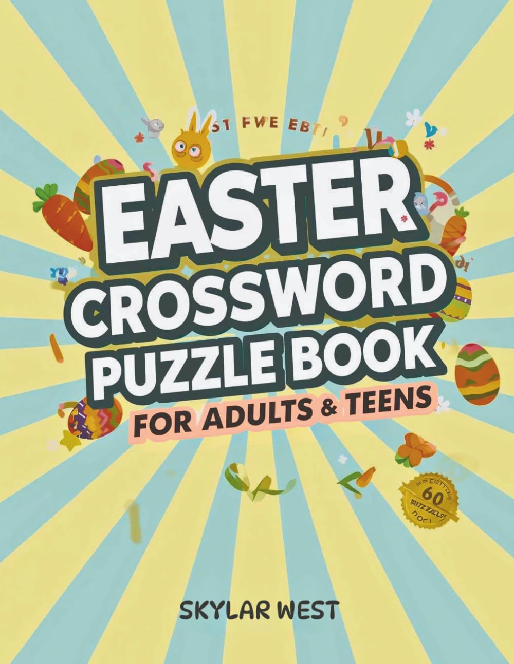 EASTER CROSSWORD PUZZLE BOOK FOR ADULTS & TEENS: 60 Fun & Relaxing Spring-Themed Crossword Puzzles to Boost Brain Power, Reduce Stress & Celebrate the Joy of Easter