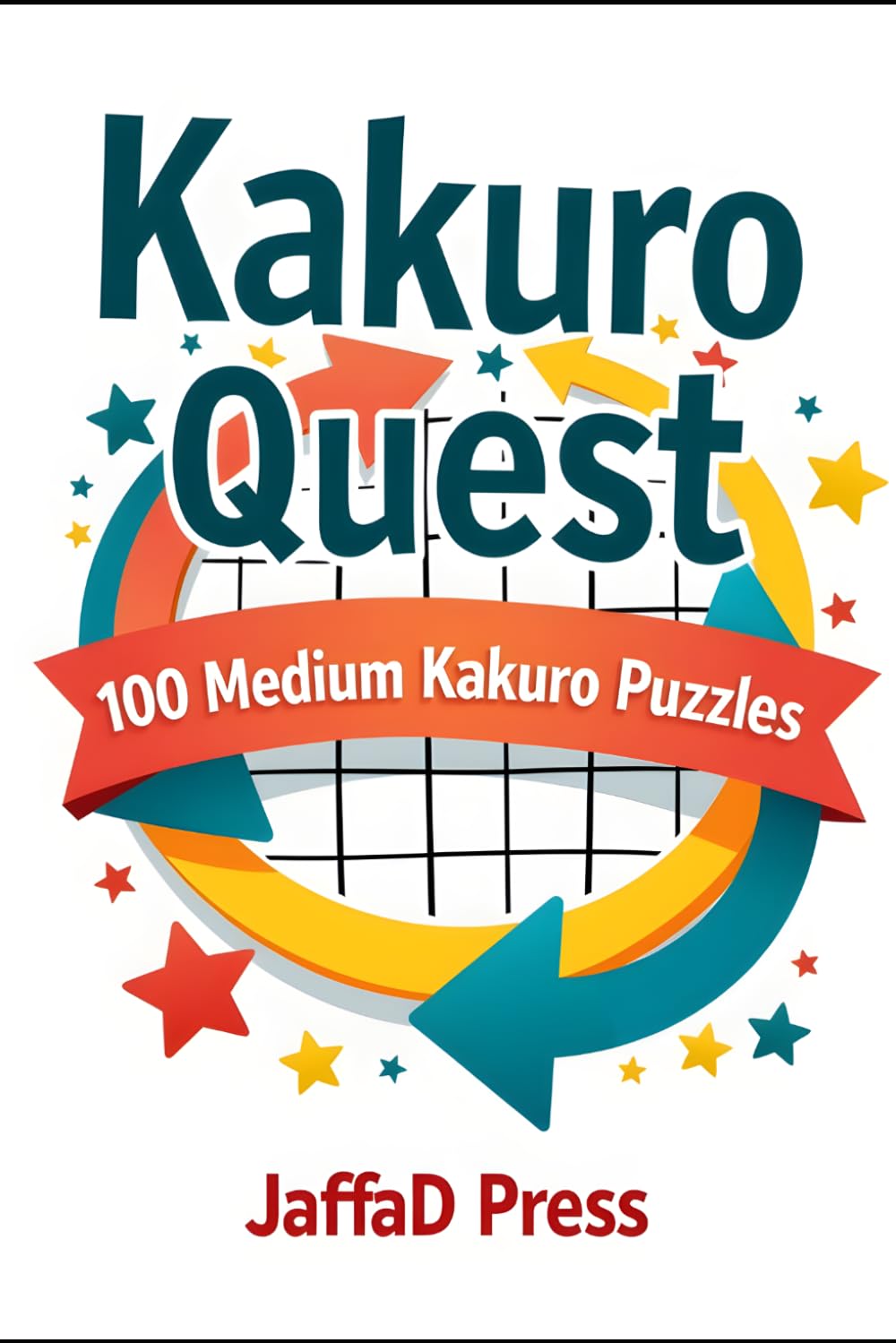 Kakuro Quest: 100 Medium-Level Cross-Sum Logic Puzzles to Challenge Your Mind, Sharpen Focus, and Build Problem-Solving Skills